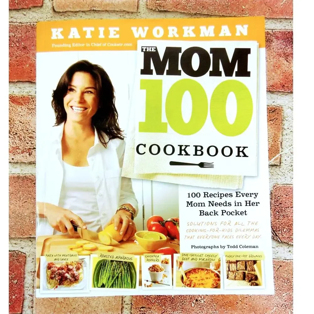 Mom 100 Cookbook - Recipes Every Mom Needs in Her Back Pocket - Katie Workman